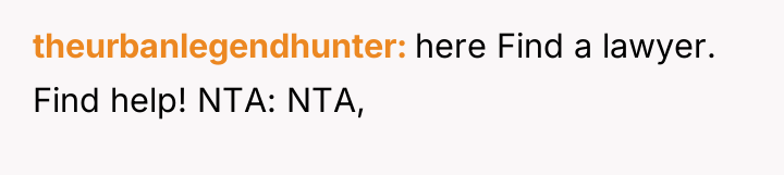 theurbanlegendhunter here Find a lawyer. Find help! NTA: NTA,