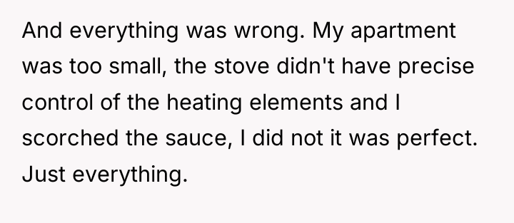 And everything was wrong. My apartment was too small, the...