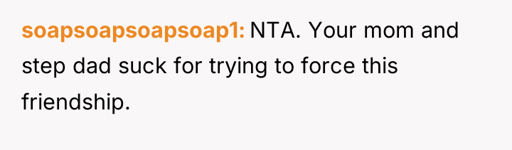 soapsoapsoapsoap1 NTA. Your mom and step dad suck for trying...