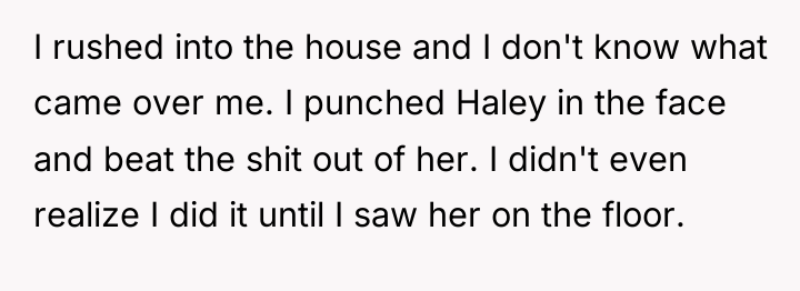 I rushed into the house and I don't know what...