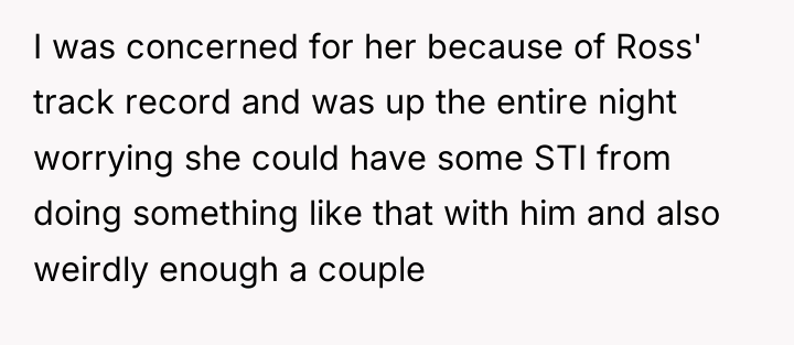 I was concerned for her because of Ross' track record...