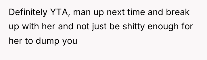 Definitely YTA, man up next time and break up with...