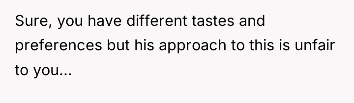 Sure, you have different tastes and preferences but his approach...