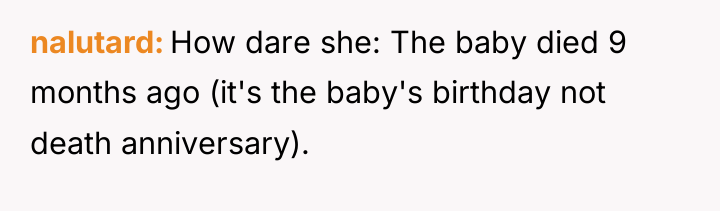 nalutard How dare she: The baby died 9 months ago...