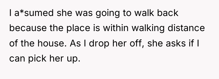 I a*sumed she was going to walk back because the...