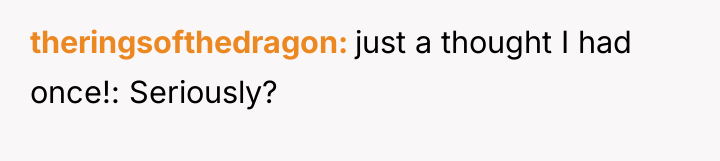 theringsofthedragon just a thought I had once!: Seriously?