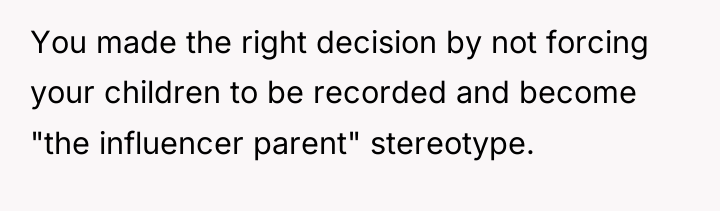 You made the right decision by not forcing your children...