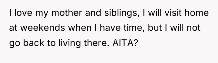 I love my mother and siblings, I will visit home...