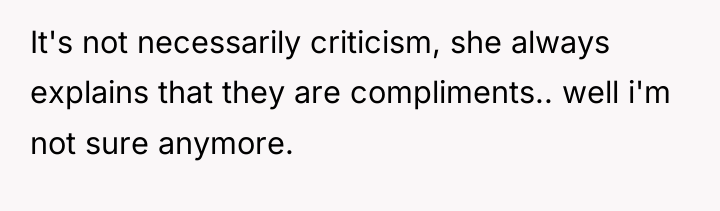 It's not necessarily criticism, she always explains that they are...