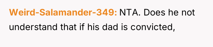 Weird-Salamander-349 NTA. Does he not understand that if his dad...