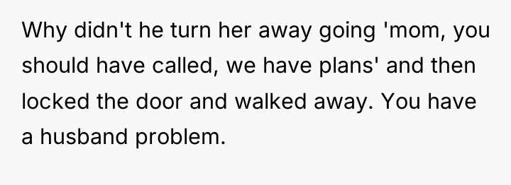 Why didn't he turn her away going 'mom, you should...
