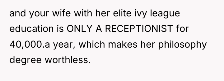 and your wife with her elite ivy league education is...