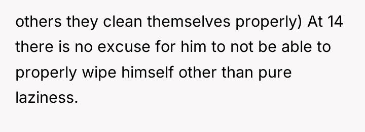 others they clean themselves properly) At 14 there is no...