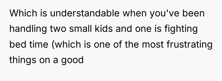 Which is understandable when you've been handling two small kids...