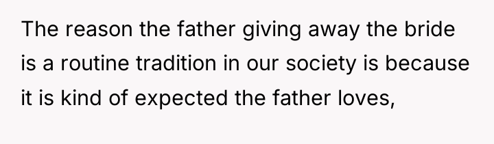 The reason the father giving away the bride is a...