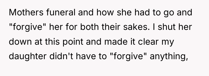 Mothers funeral and how she had to go and "forgive"...