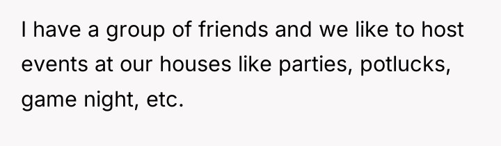 I have a group of friends and we like to...