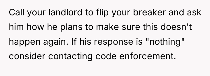 Call your landlord to flip your breaker and ask him...
