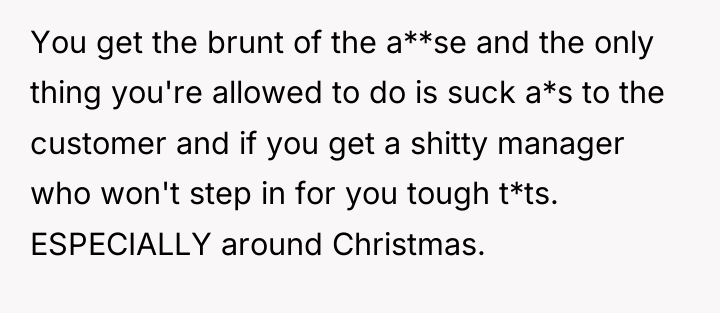 You get the brunt of the a**se and the only...
