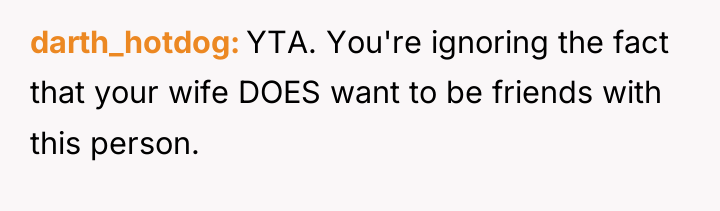 darth_hotdog YTA. You're ignoring the fact that your wife DOES...
