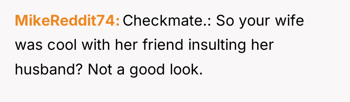 MikeReddit74 Checkmate.: So your wife was cool with her friend...