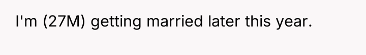 I'm (27M) getting married later this year.