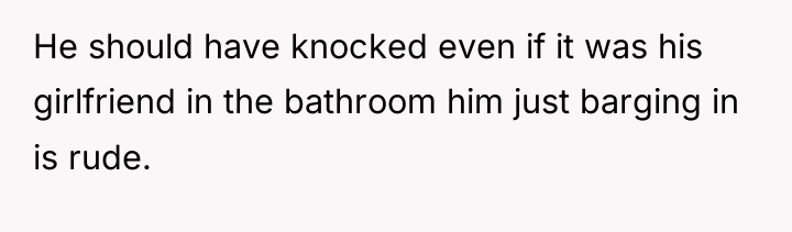 He should have knocked even if it was his girlfriend...