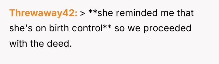 Threwaway42 > **she reminded me that she's on birth control**...