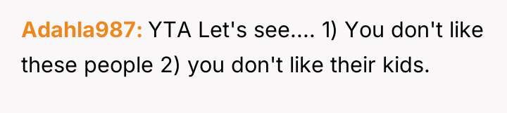 Adahla987 YTA Let's see.... 1) You don't like these people...