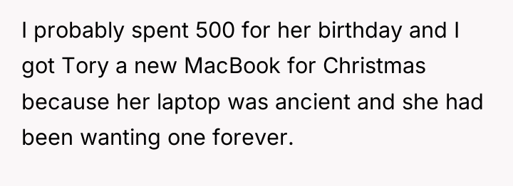 I probably spent 500 for her birthday and I got...