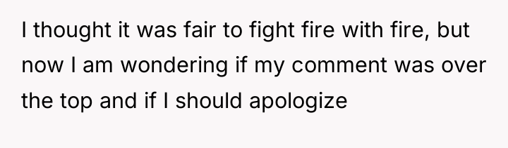 I thought it was fair to fight fire with fire,...