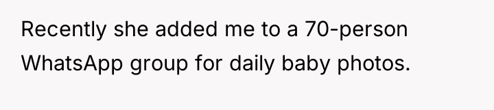 Recently she added me to a 70-person WhatsApp group for...
