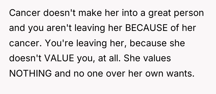 Cancer doesn't make her into a great person and you...