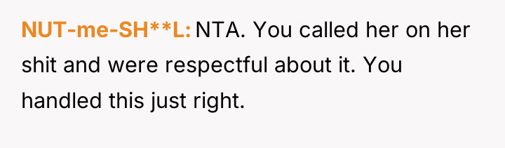 NUT-me-SH**L NTA. You called her on her shit and were...