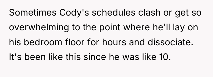 Sometimes Cody's schedules clash or get so overwhelming to the...