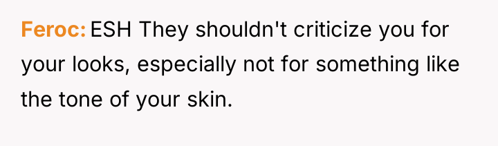 Feroc ESH They shouldn't criticize you for your looks, especially...