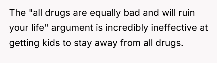 The "all drugs are equally bad and will ruin your...