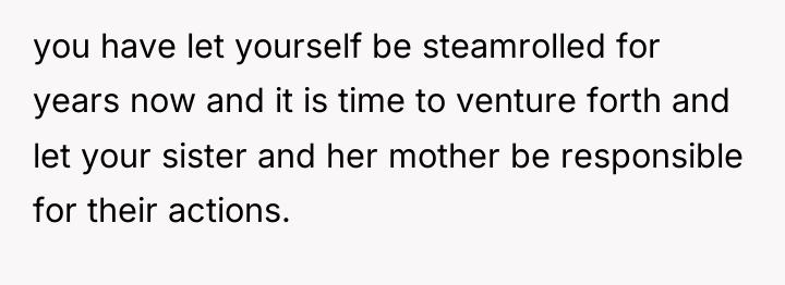 you have let yourself be steamrolled for years now and...