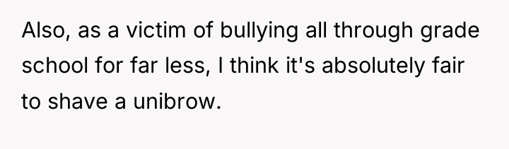 Also, as a victim of bullying all through grade school...