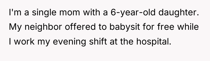 I'm a single mom with a 6-year-old daughter. My neighbor...