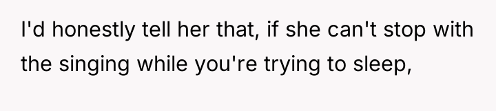 I'd honestly tell her that, if she can't stop with...