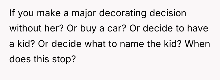 If you make a major decorating decision without her? Or...