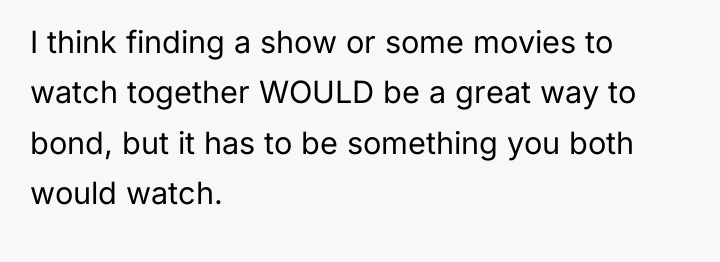 I think finding a show or some movies to watch...