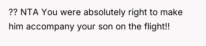 ?? NTA You were absolutely right to make him accompany...