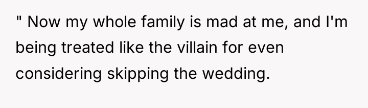 " Now my whole family is mad at me, and...