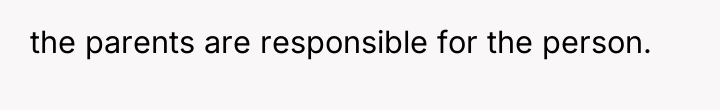 the parents are responsible for the person.