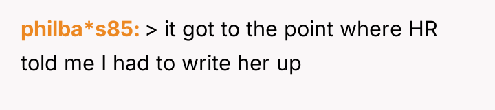 philba*s85 > it got to the point where HR told...