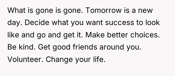 What is gone is gone. Tomorrow is a new day....