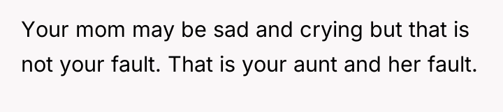 Your mom may be sad and crying but that is...