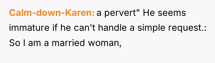 Calm-down-Karen a pervert" He seems immature if he can't handle...